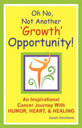 Oh No, Not Another 'growth' Opportunity! an Inspirational Cancer Journey with Humor, Heart, and Healing - Paperback
