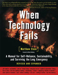 When Technology Fails: A Manual for Self-Reliance, Sustainability, and Surviving the Long Emergency, 2nd Edition - Paperback
