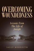 Overcoming Woundedness: Lessons From The Life of Joseph - Paperback