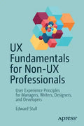 UX Fundamentals for Non-UX Professionals: User Experience Principles for Managers, Writers, Designers, and Developers - Paperback
