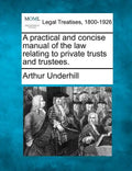A practical and concise manual of the law relating to private trusts and trustees. - Paperback