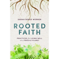 Rooted Faith: Practices for Living Well on a Fragile Planet - Hardcover