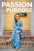 Passion to Purpose: A Seven-Step Journey to Shed Self-Doubt, Find Inspiration, and Change Your Life (and the World) for the Better - Paperback