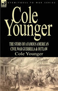 Cole Younger: the Story of a Famous American Civil War Guerrilla & Outlaw - Paperback