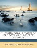 The Salem Book: Records of the Past and Glimpses of the Present - Paperback