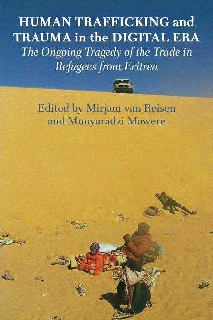 Human Trafficking and Trauma in the Digital Era: The Ongoing Tragedy of the Trade in Refugees from Eritrea - Paperback