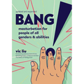 Bang!: Masturbation for People of All Genders and Abilities - Paperback