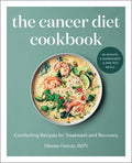 The Cancer Diet Cookbook: Comforting Recipes for Treatment and Recovery - Paperback