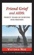 Friend Grief and AIDS: Thirty Years of Burying Our Friends - Paperback