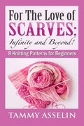 For The Love of Scarves: Infinity and Beyond!: 8 Knitting Patterns for Beginners - Paperback