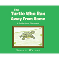 The Turtle Who Ran Away From Home: A Fable About Discontent - Hardcover