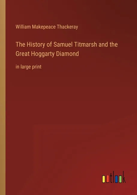 The History of Samuel Titmarsh and the Great Hoggarty Diamond: in large print - Paperback
