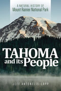 Tahoma and Its People: A Natural History of Mount Rainier National Park - Paperback