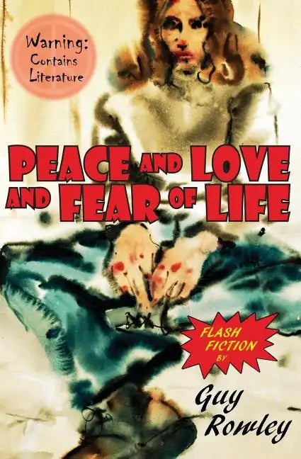 Peace and Love and Fear of Life: Flash Fiction by Guy Rowley - Paperback