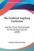 The Unaltered Augsburg Confession: And the Three Chief Symbols of the Christian Church (1848) - Paperback