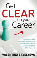 Get Clear on Your Career: Transformational Lessons to Help You Find Success and Purpose, and Create a Life That You Love - Paperback