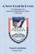 A New Deal in Dyess: The Depression Era Agricultural Resettlement Colony in Arkansas - Paperback