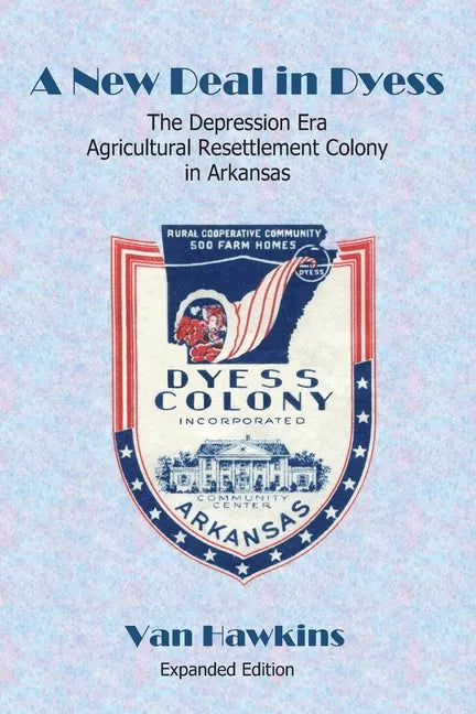 A New Deal in Dyess: The Depression Era Agricultural Resettlement Colony in Arkansas - Paperback