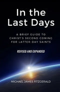 In the Last Days: A Brief Guide to Christ's Second Coming for Latter-day Saints - Revised and Expanded - Paperback