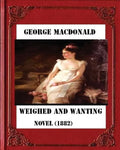Weighed and wanting (1882) by George MacDonald (novel) - Paperback