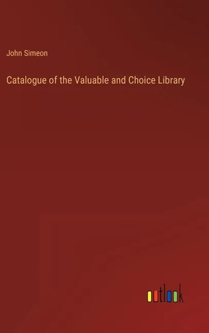 Catalogue of the Valuable and Choice Library - Hardcover