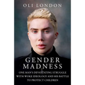 Gender Madness: One Man's Devastating Struggle with Woke Ideology and His Battle to Protect Children - Hardcover