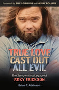True Love Cast Out All Evil: The Songwriting Legacy of Roky Erickson - Hardcover