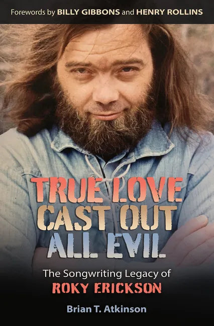 True Love Cast Out All Evil: The Songwriting Legacy of Roky Erickson - Hardcover