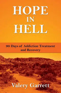 Hope in Hell: 90 Days of Addiction Treatment and Recovery - Paperback