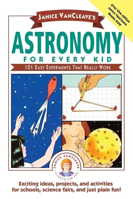 Janice Vancleave's Astronomy for Every Kid: 101 Easy Experiments That Really Work - Paperback