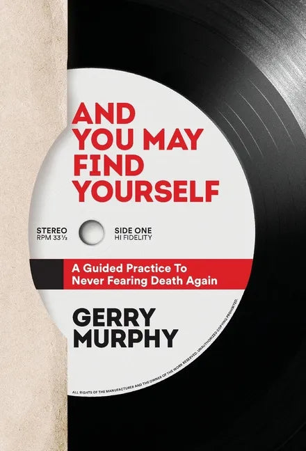 And You May Find Yourself: A Guided Practice To Never Fearing Death Again - Hardcover