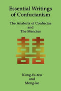 Essential Writings of Confucianism: The Analects of Confucius and The Mencius - Paperback