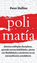 Polimatía: Domina múltiples disciplinas, aprende nuevas habilidades, piensa con flexibilidad y conviértete en un extraordinario autodidacta - Hardcover