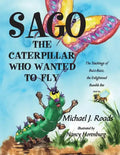 Sago, the Caterpillar Who Wanted to Fly: The Teachings of Buzz-Buzz, the Enlightened Bumble Bee - Paperback