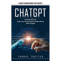 Chatgpt: A Guide to Making Money With Chatgpt (Creative Ways for Teens and Young Adults to Make Money With Chatgpt) - Paperback