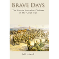 Brave Days: The Fourth Australian Division in the Great War - Hardcover