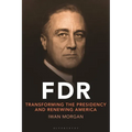 FDR: Transforming the Presidency and Renewing America - Paperback