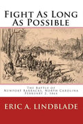 Fight As Long As Possible: The Battle of Newport Barracks, North Carolina, February 2, 1864 - Paperback