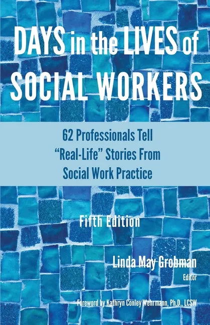 Days in the Lives of Social Workers: 62 Professionals Tell "Real-Life" Stories From Social Work Practice - Paperback