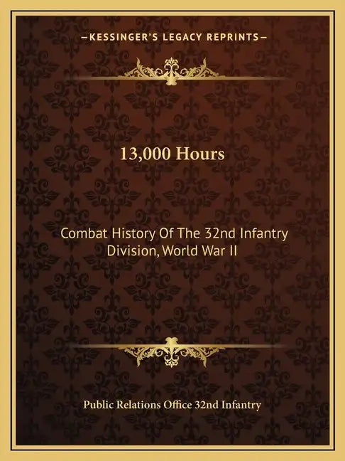 13,000 Hours: Combat History of the 32nd Infantry Division, World War II - Paperback