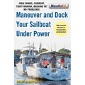 Maneuver and Dock Your Sailboat Under Power: High Winds, Current, Tight Marina, Backing In? No Problems! - Paperback