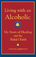 Living with an Alcoholic: My Story of Healing and the Baha'i Faith - Paperback
