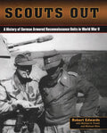 Scouts Out: A History of German Armored Reconnaissance Units in World War II - Paperback