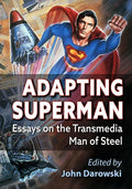 Adapting Superman: Essays on the Transmedia Man of Steel - Paperback