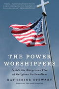 The Power Worshippers: Inside the Dangerous Rise of Religious Nationalism - Paperback