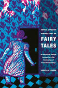 Critical and Creative Perspectives on Fairy Tales: An Intertextual Dialogue Between Fairy-Tale Scholarship and Postmodern Retellings - Paperback