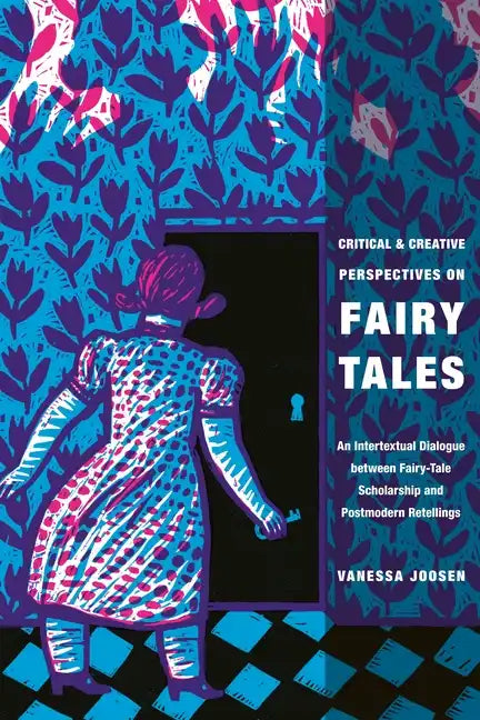 Critical and Creative Perspectives on Fairy Tales: An Intertextual Dialogue Between Fairy-Tale Scholarship and Postmodern Retellings - Paperback