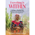 Everything Is WITHIN: Crafting a Mindful Life, My Journey to Self-Connection and the Lessons Learned Along the Way - Hardcover