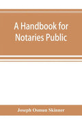 A handbook for notaries public and commissioners of deeds of New York: being a treatise on the laws, federal and state, governing notaries public and - Paperback