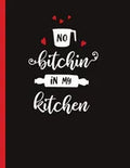 No Bitchin In My Kitchen: Recipe Book To Write In Your Own Recipes - Paperback